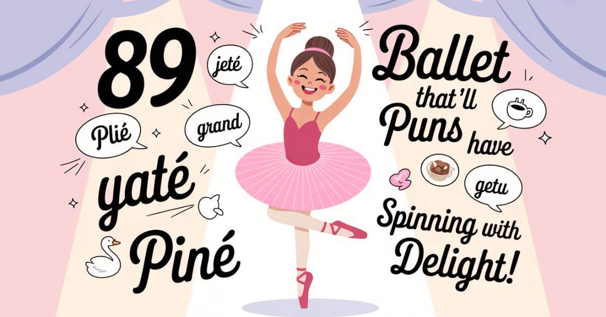 89 Ballet Puns That’ll Have You Spinning with Delight