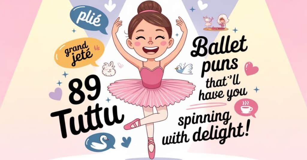 89 Ballet Puns That’ll Have You Spinning with Delight