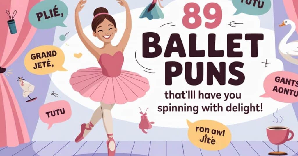 89 Ballet Puns That’ll Have You Spinning with Delight