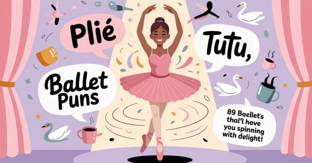 89 Ballet Puns That’ll Have You Spinning with Delight